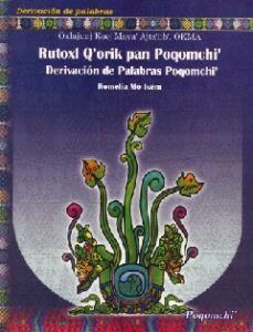 Rutoxl Q’orik pan Poqomchi’, Derivación de palabras Poqomchi’.
