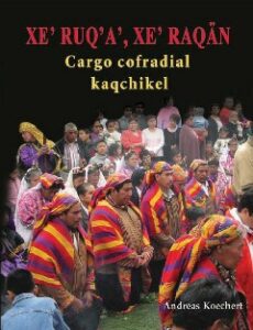 Xe’ Ruq’a’, Xe’ Raqän. Cargo Cofradial Kaqchikel
