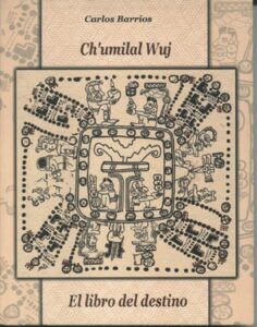 Ch’umilal Wuj, El Libro del Destino.