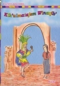 Kik’ulmatajem Winaqib’, Cuentos para Niños K’iche’.